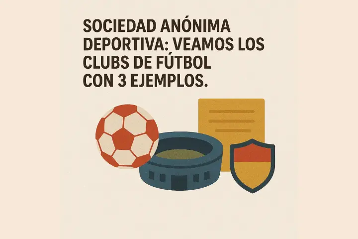Sociedad Anónima Deportiva: Veamos los clubs de fútbol con 3 ejemplos.
